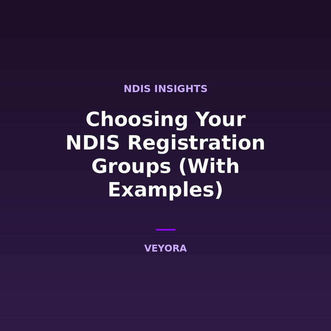 Choosing Your NDIS Registration Groups (With Examples) - Veyora