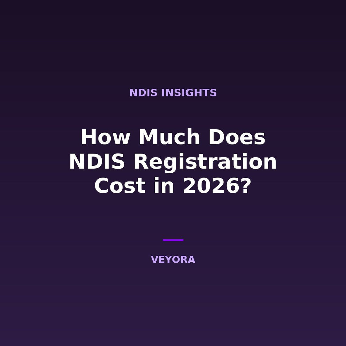 How Much Does NDIS Registration Cost in 2026? - Veyora