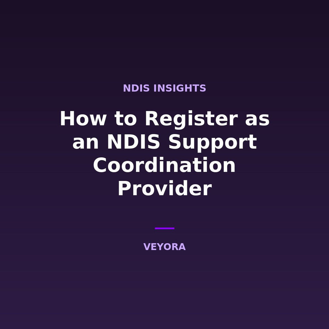 How to Register as an NDIS Support Coordination Provider - Veyora