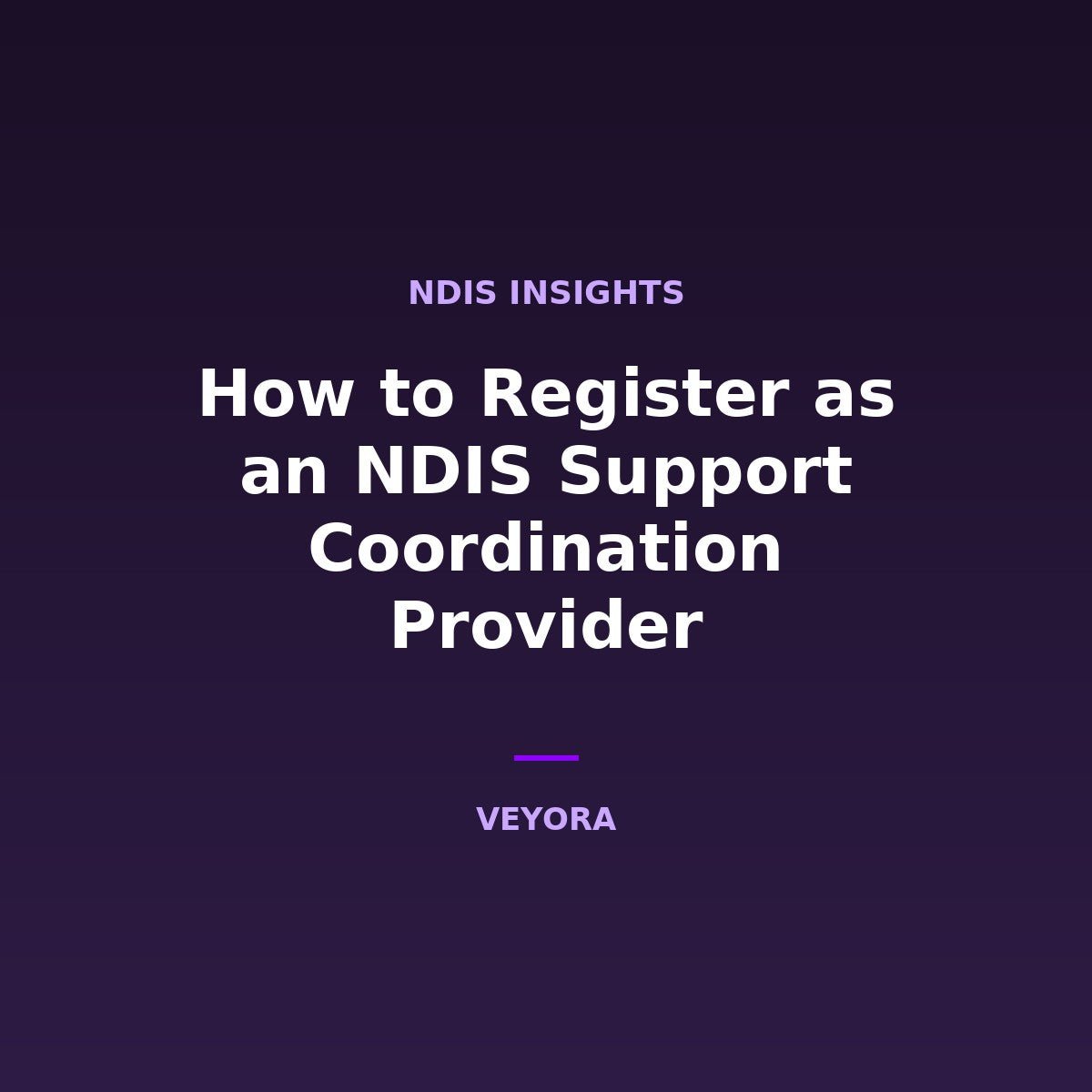 How to Register as an NDIS Support Coordination Provider - Veyora