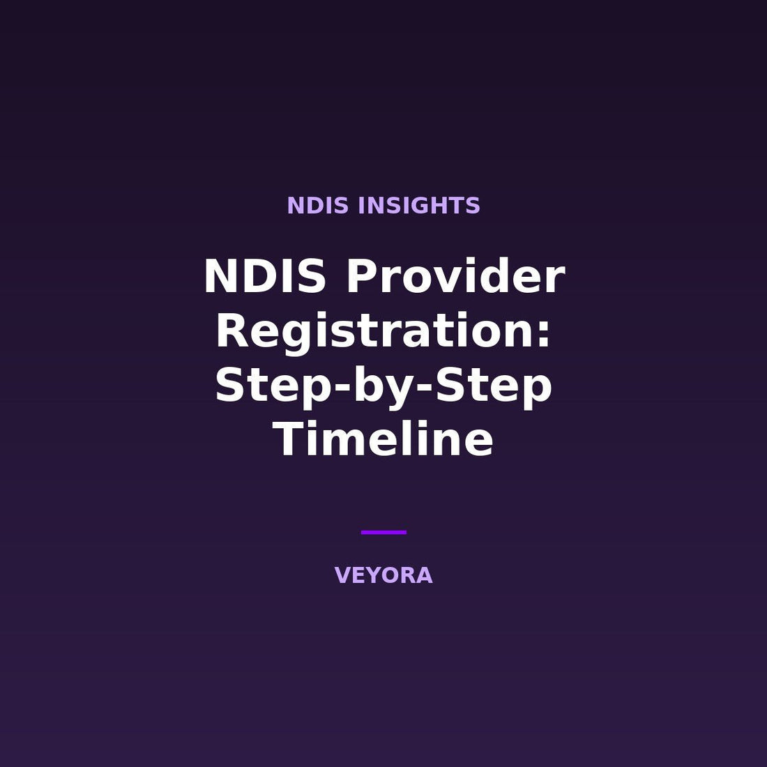 NDIS Provider Registration: Step-by-Step Timeline - Veyora
