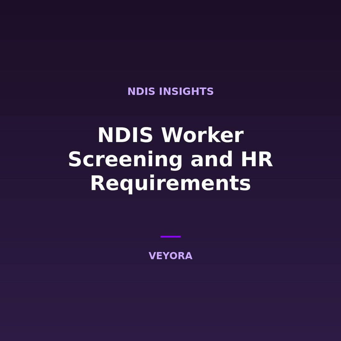 NDIS Worker Screening and HR Requirements - Veyora