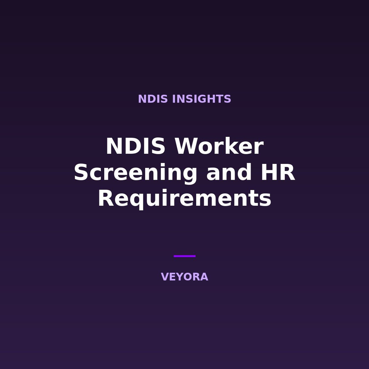 NDIS Worker Screening and HR Requirements - Veyora