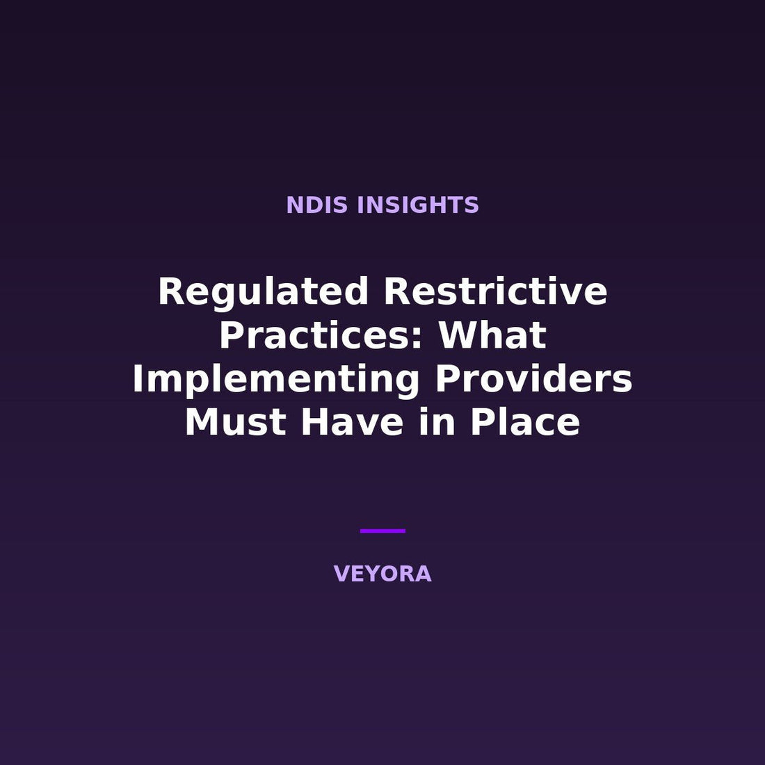 Regulated Restrictive Practices: What Implementing Providers Must Have in Place - Veyora