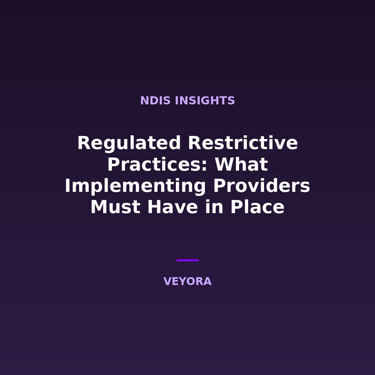 Regulated Restrictive Practices: What Implementing Providers Must Have in Place - Veyora