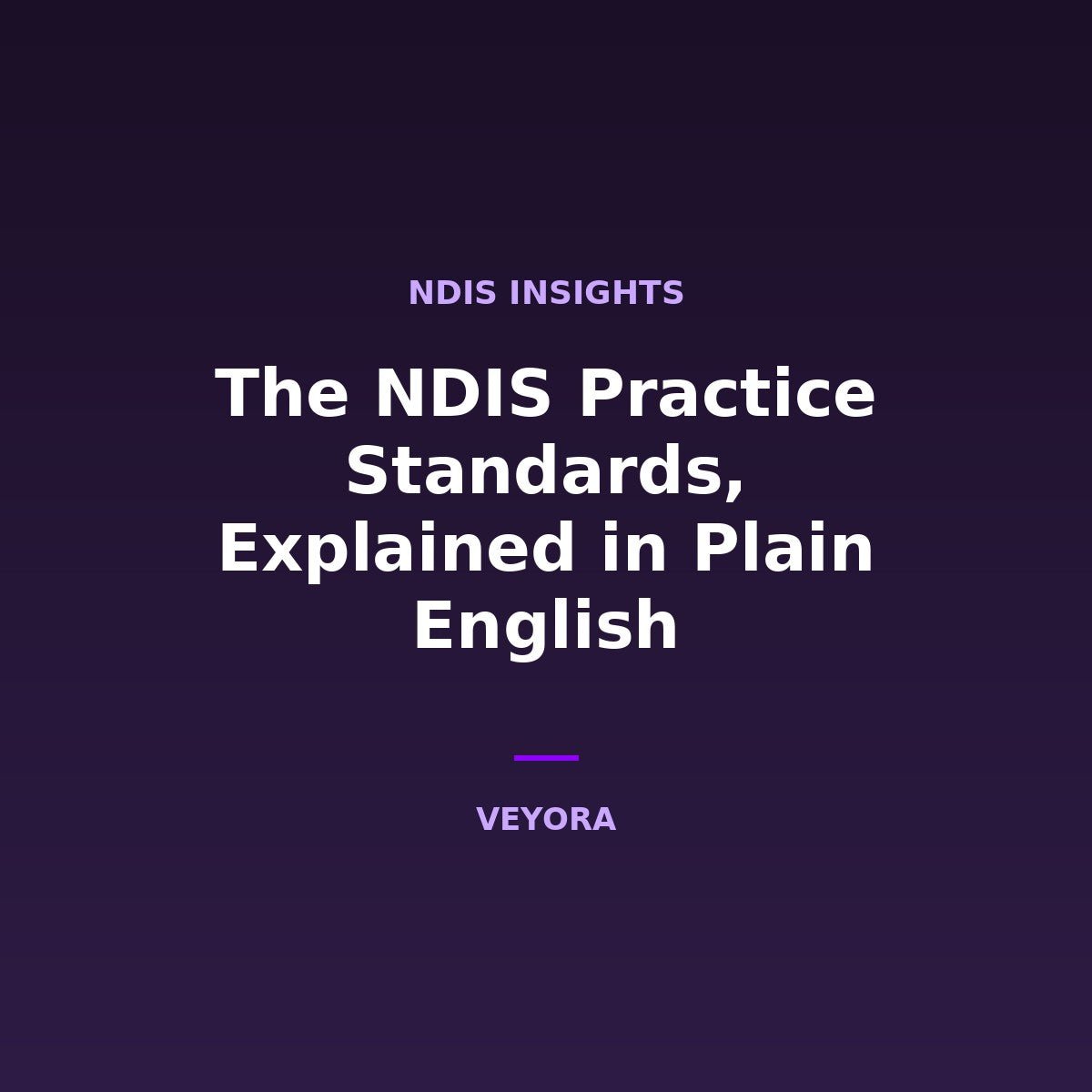 The NDIS Practice Standards, Explained in Plain English - Veyora